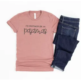 I'd rather be in Pajamas Tshirt